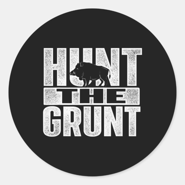 Hunt The Grunt  Boar Hunting Wild Hog Hunter  Classic Round Sticker (Front)