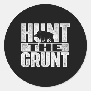 Hunt The Grunt  Boar Hunting Wild Hog Hunter  Classic Round Sticker