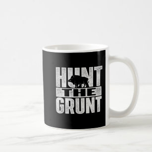 Hunt The Grunt  Boar Hunting Wild Hog Hunter  Coffee Mug