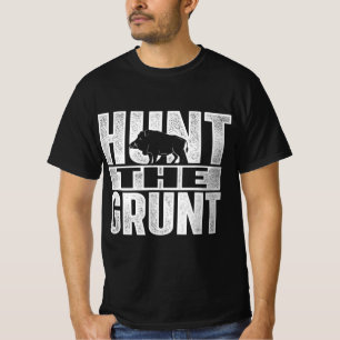 Hunt The Grunt  Boar Hunting Wild Hog Hunter  T-Shirt