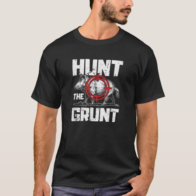 Hunt The Grunt Hog Hunting Boar T-Shirt (Front)