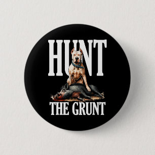 Hunt The Grunt Hog Hunting With Dogo Argentino Dog 6 Cm Round Badge