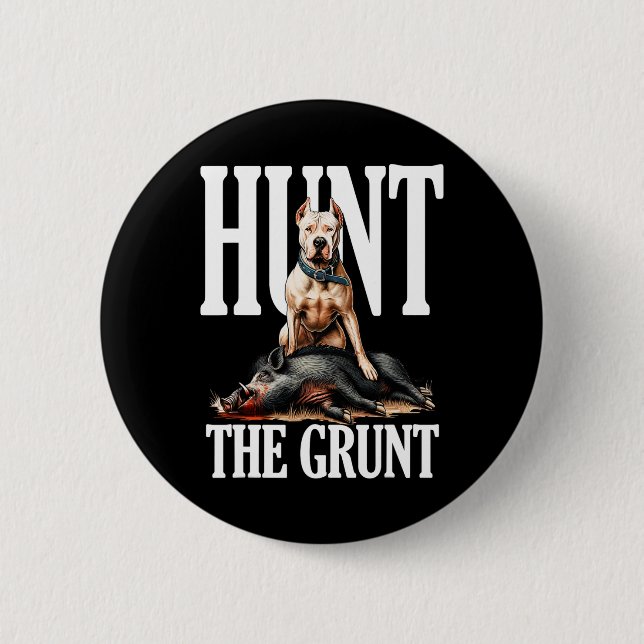 Hunt The Grunt Hog Hunting With Dogo Argentino Dog 6 Cm Round Badge (Front)