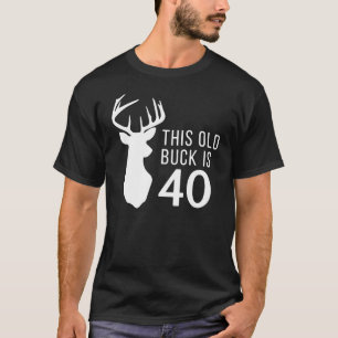 Hunter Birthday Gift This Old Buck is 40 Year T-Shirt