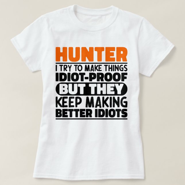 Hunter I Try To Make Things Funny Sayings Hunting T-Shirt (Design Front)