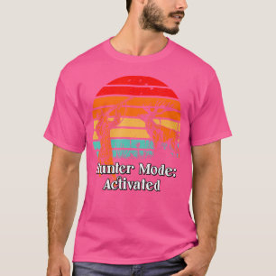 Hunter Mode Activated Hunting Vacation Animal Shoo T-Shirt