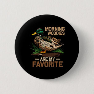 Hunter Morning Woody Are My Favourite Ducks Huntin 6 Cm Round Badge