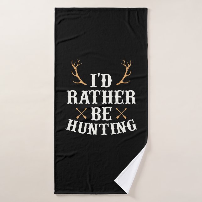 Hunter Would Rather Be Hunting Bath Towel (Bath Towel)