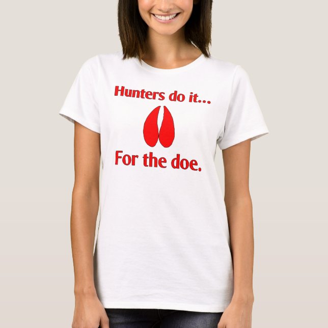 Hunters do it... for the doe. T-Shirt (Front)