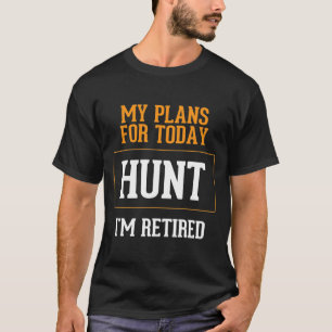 Hunters Plans. Hunting Retirement Gag Idea. T-Shirt