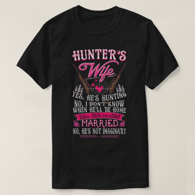 Hunter's Wife Yes He's Hunting  Fun Deer Gift for  T-Shirt (Design Front)