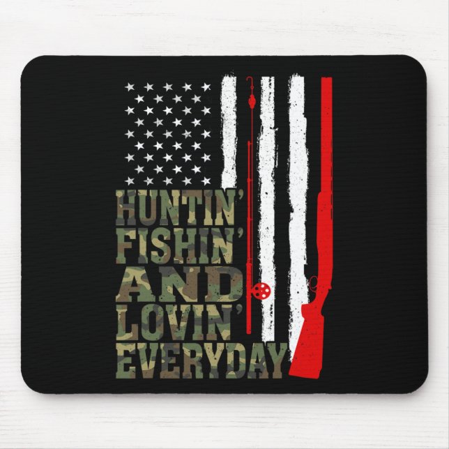 Huntin' Fishin' And Lovin' Everyday Hunting Fishin Mouse Mat (Front)