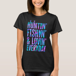 Huntin' Fishin' And Lovin' Everyday Hunting Fishin T-Shirt