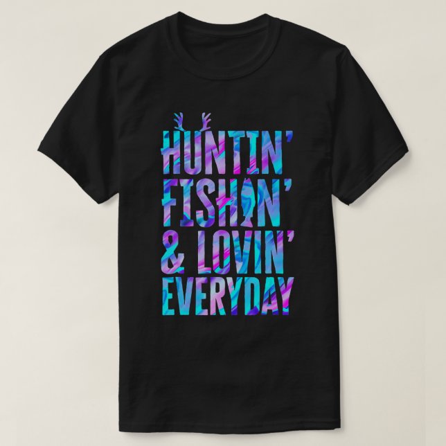 Huntin Fishin and Lovin Everyday Hunting Fishing L T-Shirt (Design Front)