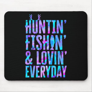 Huntin' Fishin And Lovin Everyday Hunting Fishing Mouse Mat