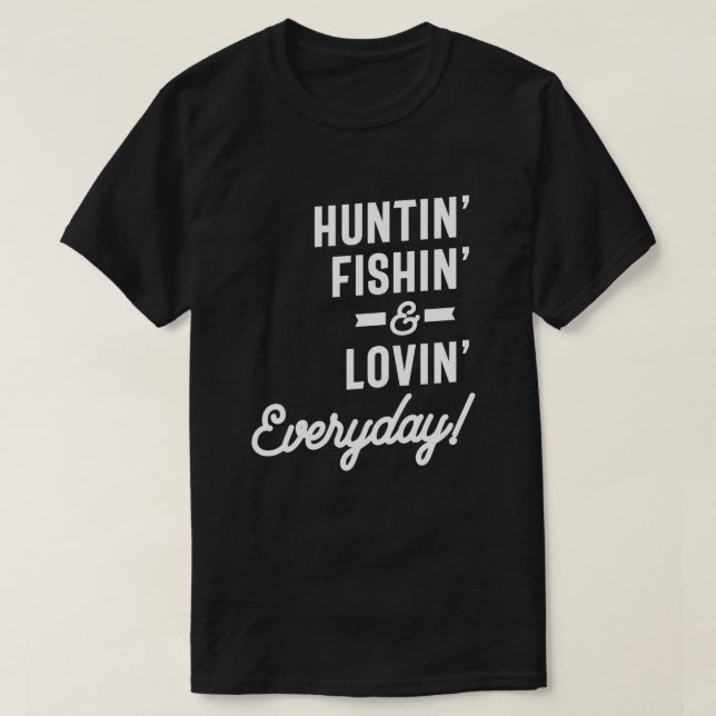 Huntin Fishin and Lovin Everyday Tee Hunting Fishi (Design Front)
