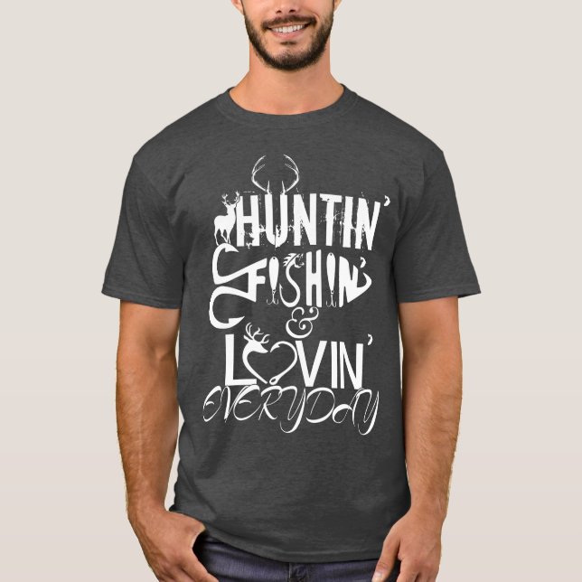 Huntin Fishin Lovin Every Day Country T-Shirt (Front)