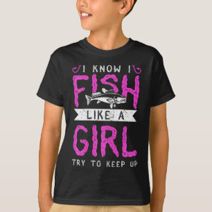 Hunting And Fishing I Know I Fish Like A Girl Try  T-Shirt