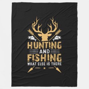 Hunting And Fishing What Else Is There Fleece Blanket
