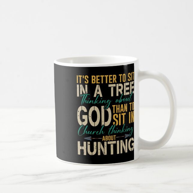Hunting Better To Sit In A Tree Thinking About God Coffee Mug (Right)