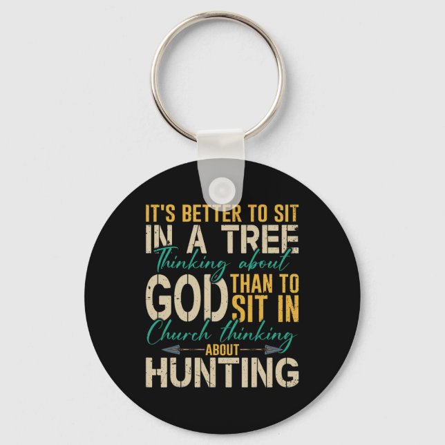 Hunting Better To Sit In A Tree Thinking About God Key Ring (Front)