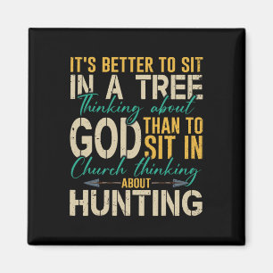 Hunting Better To Sit In A Tree Thinking About God Magnet