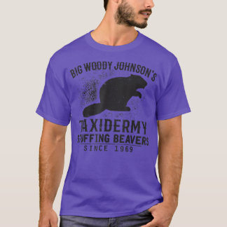 Hunting Big Woody Johnsons Taidermy Stuffing Beave T-Shirt