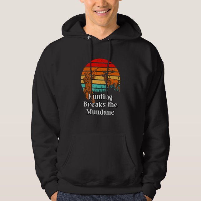 Hunting Breaks the Mundane Hunter Sayings Animal S Hoodie (Front)