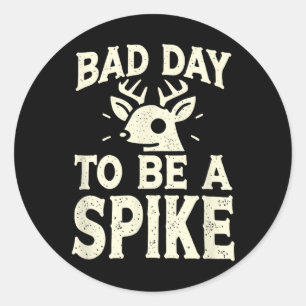 Hunting Byd Day To Be A Spike 1 Classic Round Sticker
