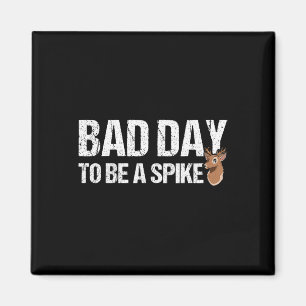 Hunting Byd Day To Be A Spike Funny Deer Hunting H Magnet