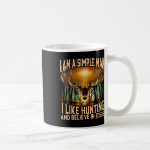 Hunting Deer I Am A Simple Man I Like Hunting And  Coffee Mug