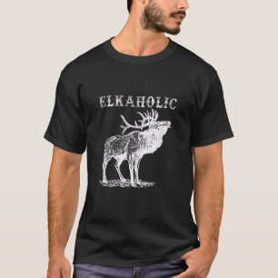 Hunting Elkaholic Hunters Funny Wilderness Hunting T-Shirt