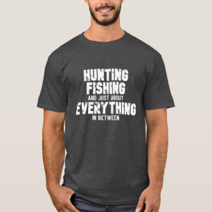 Hunting Fishing Everything in Between t-shirt