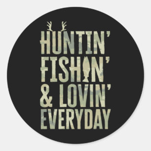 Hunting Fishing Loving Every Day Shirt1 Classic Round Sticker