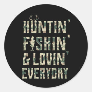 Hunting Fishing Loving Every Day Shirt Classic Round Sticker