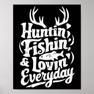 Hunting Fishing Loving Every Day Shirt Hunter Fish Poster