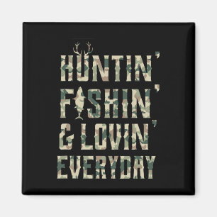 Hunting Fishing Loving Every Day Shirt Magnet