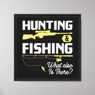 Hunting & Fishing What Else is There - Funny Fishe Canvas Print