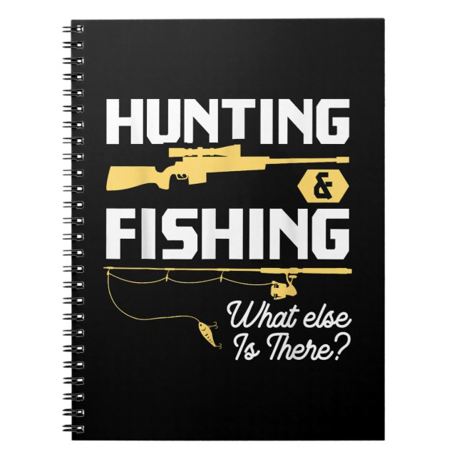 Hunting & Fishing What Else is There - Funny Fishe Notebook (Front)