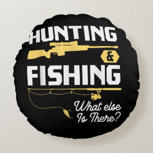 Hunting & Fishing What Else is There - Funny Fishe Round Cushion