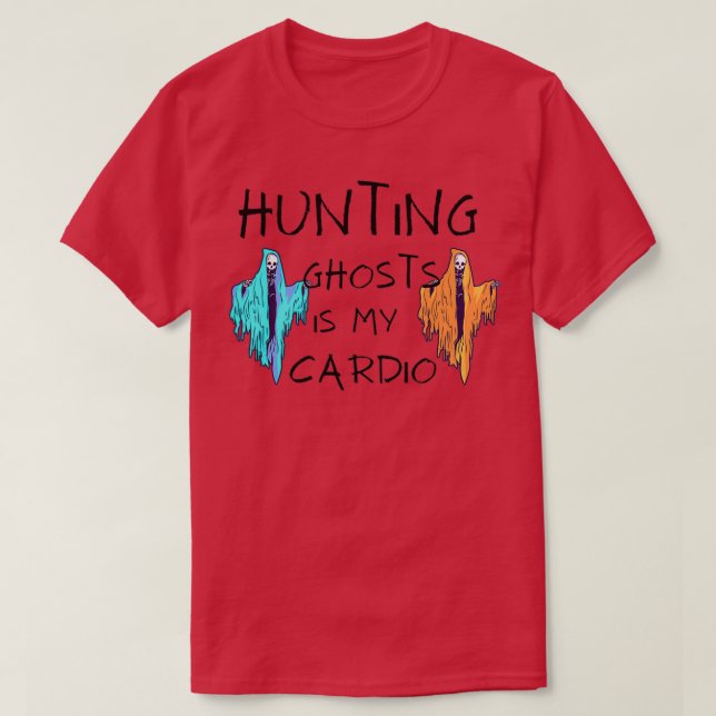Hunting ghost is my cardio funny halloween gift re T-Shirt (Design Front)