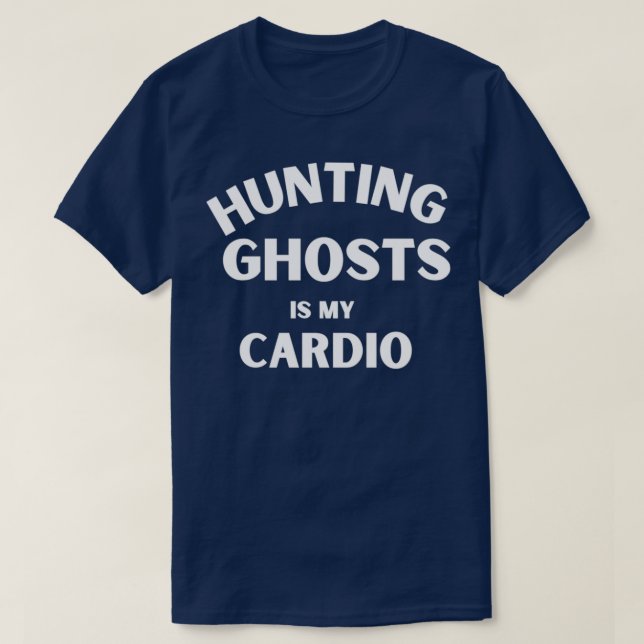 Hunting ghost is my cardio funny halloween gift re T-Shirt (Design Front)