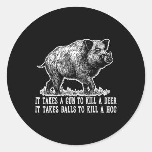 Hunting Hog Pig Sus Deer Hunting It takes balls Fu Classic Round Sticker