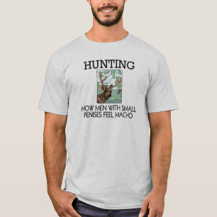 Hunting. How men with small penises feel macho. T-Shirt