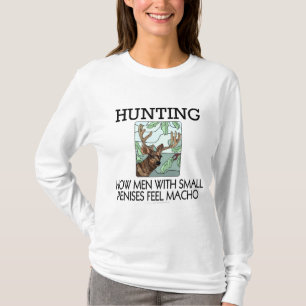 Hunting. How men with small penises feel macho. T-Shirt