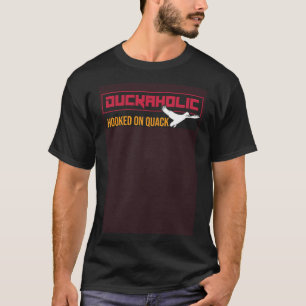 Hunting Hunter Duckaholic Hooked On Quack Duck T-Shirt