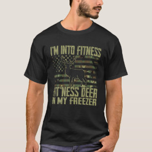 Hunting I m Into Fitness Deer Freezer Funny Gift F T-Shirt