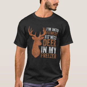 Hunting I m Into Fitness Deer Freezer Funny Hunter T-Shirt