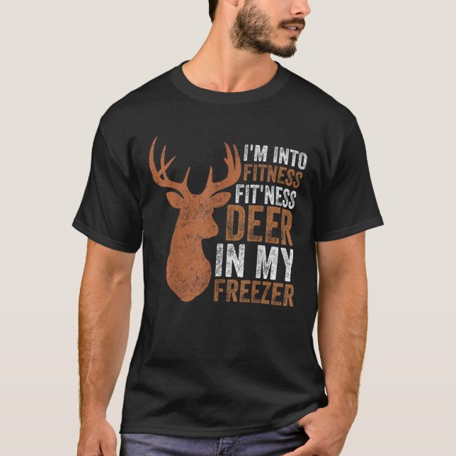 Hunting I m Into Fitness Deer Freezer Funny Hunter T-Shirt (Front)