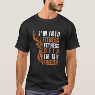 Hunting I m Into Fitness Deer Freezer Funny Hunter T-Shirt
